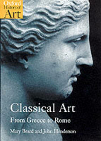 Classical Art: From Greece to Rome (Oxford History of Art)