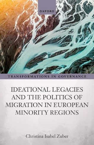 Ideational Legacies and the Politics of Migration in European Minority Regions: (Transformations in Governance)