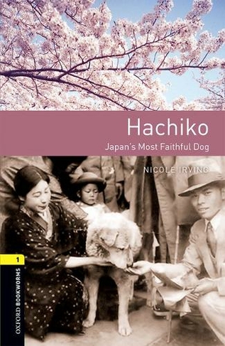 Oxford Bookworms Library: Level 1: Hachiko: Japan's Most Faithful Dog: Graded readers for secondary and adult learners (Oxford Bookworms Library 3rd Revised edition)