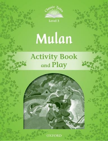 Classic Tales Second Edition: Level 3: Mulan Activity Book and Play: (Classic Tales Second Edition 2nd Revised edition)