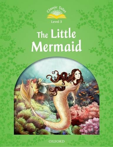 Classic Tales Second Edition: Level 3: The Little Mermaid: (Classic Tales Second Edition 2nd Revised edition)