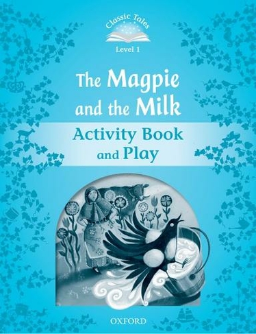 Classic Tales Second Edition: Level 1: The Magpie and the Milk Activity Book & Play: (Classic Tales Second Edition 2nd Revised edition)