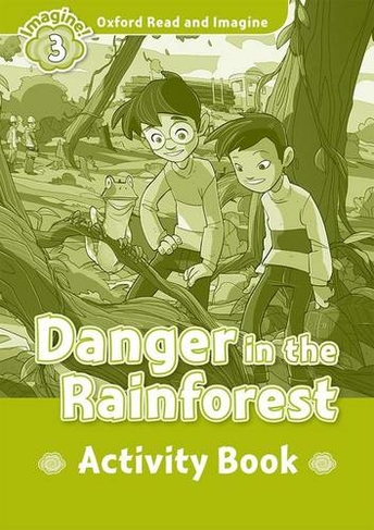 Oxford Read and Imagine: Level 3: Danger in the Rainforest Activity Book: (Oxford Read and Imagine)