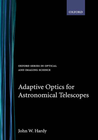 Adaptive Optics for Astronomical Telescopes: (Oxford Series in Optical and Imaging Sciences 16)