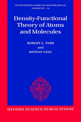 Density-Functional Theory of Atoms and Molecules: (International Series of Monographs on Chemistry 16)