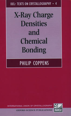 X-Ray Charge Densities and Chemical Bonding: (International Union of Crystallography Texts on Crystallography 4)