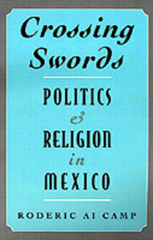 Crossing Swords: Politics and Religion in Mexico