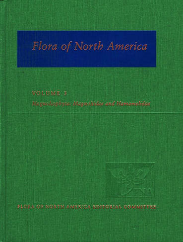 Flora of North America: Volume 3: Magnoliophyta: Magnoliidae and Hamamelidae: (Flora of North America)