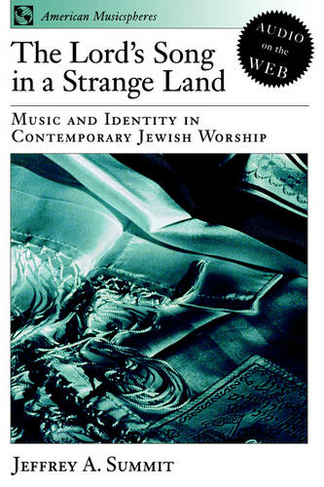 The Lord's Song in a Strange Land: Music and Identity in Contemporary Jewish Worship (American Musicspheres 2)