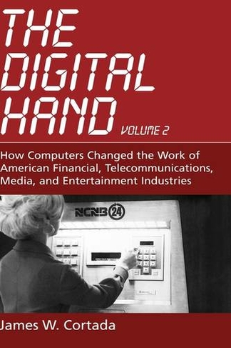 The Digital Hand: How Computers Changed the Work of American Financial, Telecommunications, Media, and Entertainment Industries: (The Digital Hand)