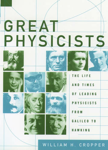 Great Physicists: The Life and Times of Leading Physicists from Galileo to Hawking