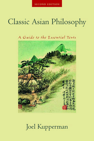 Classic Asian Philosophy: A Guide to the Essential Texts (2nd Revised edition)