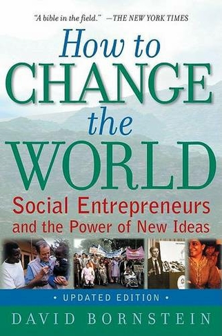 How to Change the World: Social Entrepreneurs and the Power of New Ideas (2nd Revised edition)