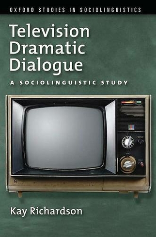 Television Dramatic Dialogue: A Sociolinguistic Study (Oxford Studies in Sociolinguistics)