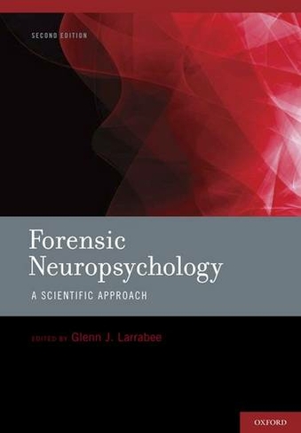 Forensic Neuropsychology: A Scientific Approach (2nd Revised edition)