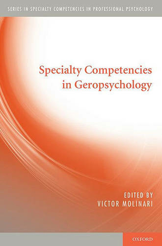 Specialty Competencies in Geropsychology: (Specialty Competencies in Professional Psychology)