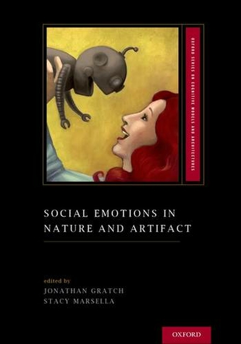 Social Emotions in Nature and Artifact: (Oxford Series on Cognitive Models and Architectures)