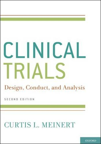 ClinicalTrials: Design, Conduct and Analysis (Monographs in Epidemiology and Biostatistics 2nd Revised edition)