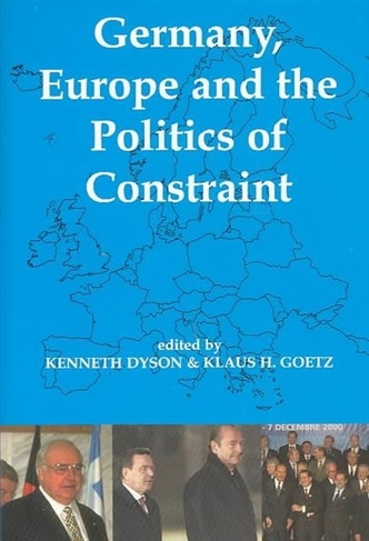 Germany, Europe, and the Politics of Constraint: (Proceedings of the British Academy 119)