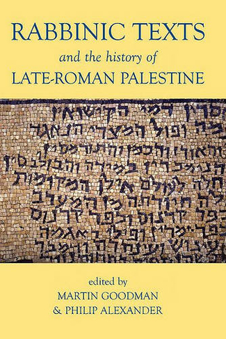Rabbinic Texts and the History of Late-Roman Palestine: (Proceedings of the British Academy 165)