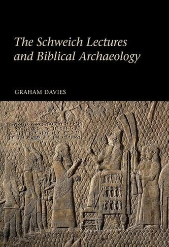The Schweich Lectures and Biblical Archaeology: (Schweich Lectures on Biblical Archaeology)