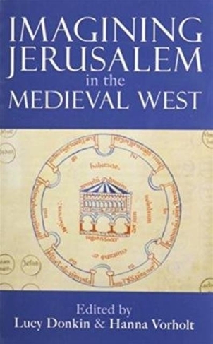 Imagining Jerusalem in the Medieval West: (Proceedings of the British Academy 175)