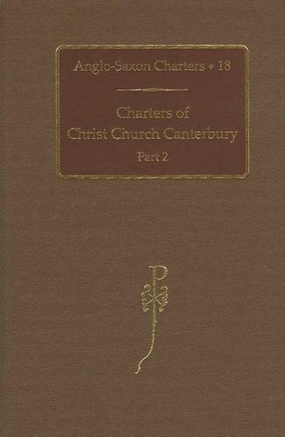 Charters of Christ Church Canterbury: Part 2 (Anglo-Saxon Charters 18)