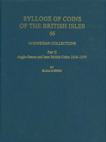 Norwegian Collections Part II: Anglo-Saxon and Later British Coins, 1016-1279 (Sylloge of Coins of the British Isles 66)
