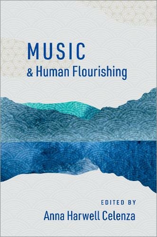 Music and Human Flourishing: (The Humanities and Human Flourishing)