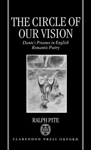 The Circle of Our Vision: Dante's Presence in English Romantic Poetry