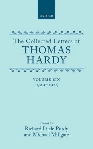 The Collected Letters of Thomas Hardy: Volume 6: 1920-1925: (Collected Letters of Thomas Hardy)