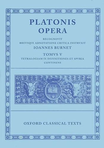 Plato Opera Vol. V: (Minos, Leges; Ep., Epp., Deff., Spuria) (Oxford Classical Texts)