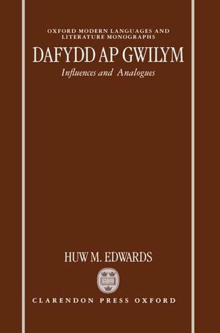 Dafydd ap Gwilym: Influences and Analogues (Oxford Modern Languages and Literature Monographs)