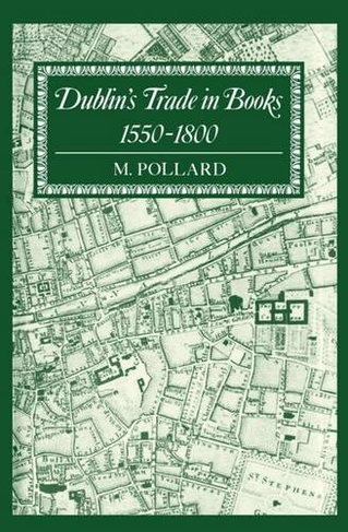 Dublin's Trade in Books 1550-1800: Lyell Lectures 1986-7 (Lyell Lectures in Bibliography)
