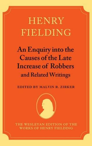 An Enquiry into the Causes of the Late Increase of Robbers, and Related Writings: (The Wesleyan Edition of the Works of Henry Fielding)