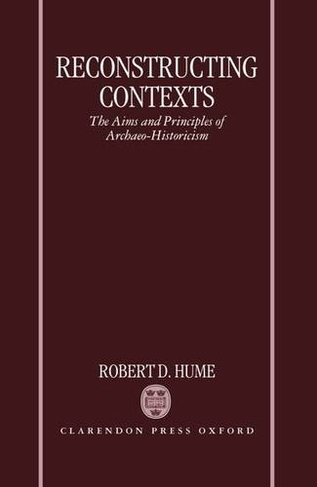 Reconstructing Contexts: The Aims and Principles of Archaeo-Historicism