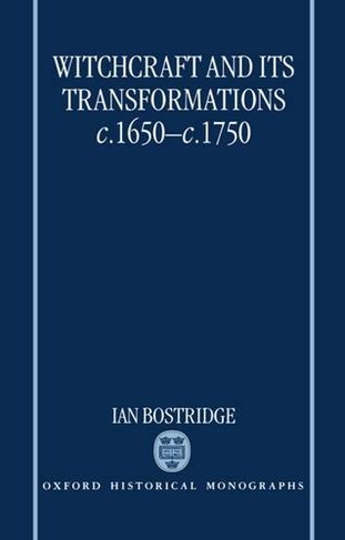 Witchcraft and its Transformations, c.1650-c.1750: (Oxford Historical Monographs)