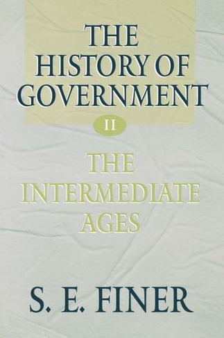 The History of Government from the Earliest Times: Volume II: The Intermediate Ages: (The History of Government from the Earliest Times)