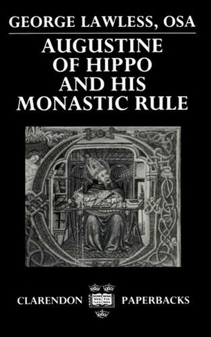 Augustine of Hippo and his Monastic Rule: (Clarendon Paperbacks)