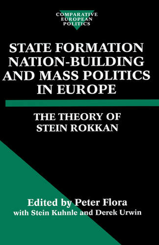 State Formation, Nation-Building, and Mass Politics in Europe: The Theory of Stein Rokkan (Comparative Politics)