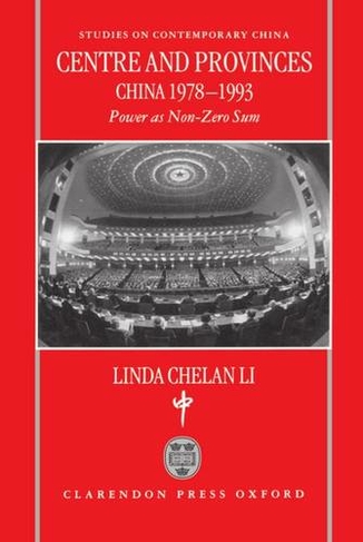Centre and Provinces: China 1978-93: Power as Non-Zero-Sum (Studies on Contemporary China)