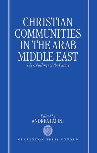 Christian Communities in the Arab Middle East: The Challenge of the Future