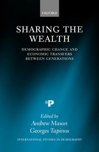 Sharing the Wealth: Demographic Change and Economic Transfers between Generations (International Studies in Demography)