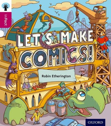 Oxford Reading Tree inFact: Level 10: Let's Make Comics!: (Oxford Reading Tree inFact)