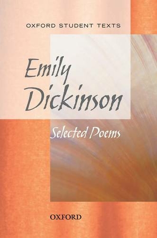 Oxford Student Texts: Emily Dickinson: Selected Poems: (Oxford Student Texts)