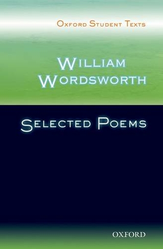 Oxford Student Texts: William Wordsworth: Selected Poems: (Oxford Student Texts)