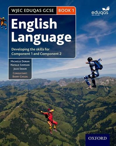 WJEC Eduqas GCSE English Language: Student Book 1: Developing the skills for Component 1 and Component 2 (WJEC Eduqas GCSE English Language)