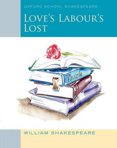 Oxford School Shakespeare: Love's Labour's Lost: (Oxford School Shakespeare)