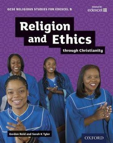 GCSE Religious Studies for Edexcel B: Religion and Ethics through Christianity: (GCSE Religious Studies for Edexcel B)