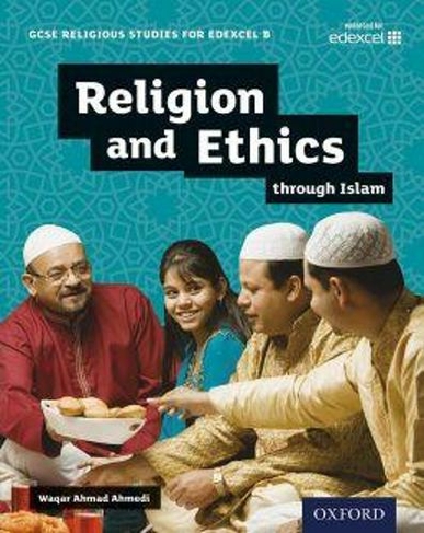 GCSE Religious Studies for Edexcel B: Religion and Ethics through Islam: (GCSE Religious Studies for Edexcel B)